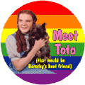 Meet Toto (That Would Be Dorothy's Best Friend) GAY PRIDE BUTTON