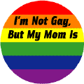 I'm Not Gay But My Mom Is MAGNET