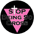 STOP Being So Cross GAY PRIDE POSTER