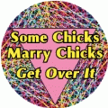 Some Chicks Marry Chicks, Get Over It GAY KEY CHAIN