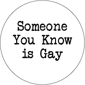 Someone You Know is Gay GAY BUTTON
