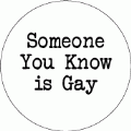 Someone You Know is Gay GAY BUTTON