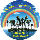 The View Is Beautiful Here - Wish You Were Queer GAY BUTTON