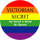 Victorian Secret - My World is Ruled by Queens FUNNY BUTTON