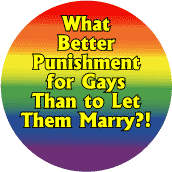 What Better Punishment for Gays Than to Let Them Marry FUNNY BUTTON