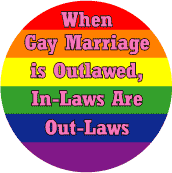 When Gay Marriage is Outlawed, In-Laws Are Outlaws GAY PRIDE BUTTON