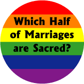 Which Half of Marriages are Sacred GAY PRIDE BUTTON