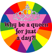Why Be a Queen for Just a Day (Tiara) FUNNY GAY PRIDE T-SHIRT
