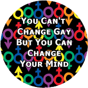 You Can't Change Gay, But You Can Change Your Mind GAY STICKERS