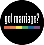 got marriage? [rainbow bar] GAY BUTTON
