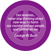 Enemies Never Stop Thinking GEORGE BUSH Quote--FUNNY ANTI-WAR QUOTE BUTTON