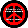 ANTI-WAR QUOTE: Hospital Alone Shows What War Is--PEACE SIGN BUTTON