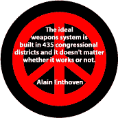 Ideal Weapons System Built in 435 Congressional Districts Doesn't Matter If Works--ANTI-WAR QUOTE BUTTON