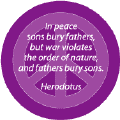 In Peace Sons Bury Fathers In War Fathers Bury Sons--ANTI-WAR QUOTE BUTTON