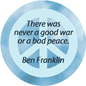 Never Good War Bad Peace--ANTI-WAR QUOTE T-SHIRT