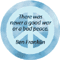 Never Good War Bad Peace--ANTI-WAR QUOTE BUTTON
