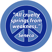 All Cruelty Springs From Weakness--ANTI-WAR QUOTE CAP