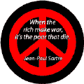 When Rich Make War the Poor Die--ANTI-WAR QUOTE BUTTON