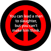 You Can Lead a Man to Slaughter But You Can't Make Him Think--FUNNY ANTI-WAR QUOTE STICKERS