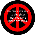 You Can Lead a Man to Slaughter But You Can't Make Him Think--FUNNY ANTI-WAR QUOTE KEY CHAIN