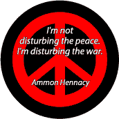 ANTI-WAR QUOTE: Not Disturbing Peace Disturbing War--PEACE SIGN BUTTON