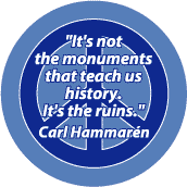 Not Monuments that Teach Us History It's the Ruins--ANTI-WAR QUOTE BUMPER STICKER