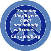 Someday They'll Give a War and Nobody Will Show Up--ANTI-WAR QUOTE BUTTON
