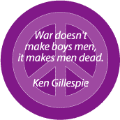 War Does Not Make Boys Men War Makes Men Dead--ANTI-WAR QUOTE BUTTON