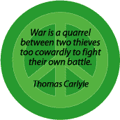 War is Quarrel Between Thieves Too Cowardly to Fight Own Battle--ANTI-WAR QUOTE BUTTON