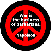War is the Business of Barbarians--ANTI-WAR QUOTE BUTTON