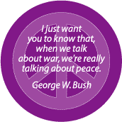 ANTI-WAR QUOTE: War Peace GEORGE BUSH Quote--PEACE SIGN BUTTON
