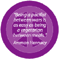 Being a Pacifist Between Wars Easy as Being Vegetarian Between Meals--FUNNY PEACE QUOTE BUTTON