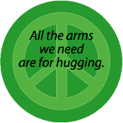 All the Arms We Need Are For Hugging--PEACE QUOTE BUMPER STICKER