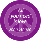 All You Need is Love--PEACE QUOTE BUTTON