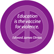 PEACE QUOTE: Education is the Vaccine for Violence--PEACE SIGN BUTTON