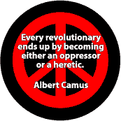 Every Revolutionary Ends Up Oppressor or Heretic--PEACE QUOTE BUTTON