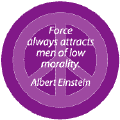 Force Always Attracts Men of Low Morality--PEACE QUOTE BUTTON
