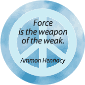 PEACE QUOTE: Force is the Weapon of the Weak--PEACE SIGN BUMPER STICKER