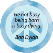 He Not Busy Being Born is Busy Dying--PEACE QUOTE STICKERS