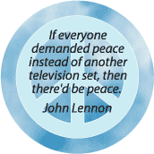 If Everyone Demanded Peace Instead of Another Television Set There'd Be Peace--PEACE QUOTE T-SHIRT