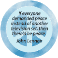 If Everyone Demanded Peace Instead of Another Television Set There'd Be Peace--PEACE QUOTE BUTTON