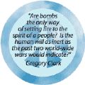 Are Bombs Only Way of Setting Fire to Peoples Spirit--PEACE QUOTE BUTTON