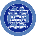 Only Thing Necessary for Triumph of Evil is for Good Men to do Nothing--PEACE QUOTE STICKERS