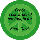 PEACE QUOTE: Peace is Constructed Not Fought For--PEACE SIGN BUTTON