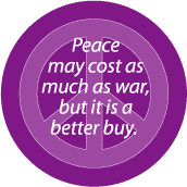 Peace May Cost as Much as War But It's a Better Buy--PEACE QUOTE BUMPER STICKER