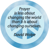 Prayer Less About Changing World Than About Changing Ourselves--PEACE QUOTE BUTTON