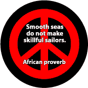 Smooth Seas Don't Make Skilled Sailors--PEACE QUOTE BUTTON