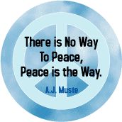 There Is No Way to Peace Peace Is the Way--PEACE QUOTE BUTTON