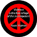 Violence First Refuge of Incompetent--PEACE QUOTE BUTTON