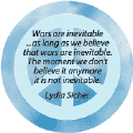 Wars Inevitable as Long as Believe War is Inevitable--PEACE QUOTE BUTTON